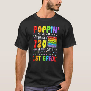 Poppin My Way Through 120 Days Of 1st Grade Cute P T-Shirt