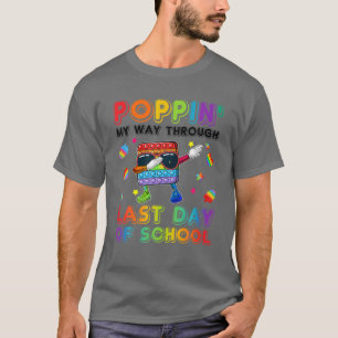 Poppin' My Way Through Last Day Of School Pop It D T-Shirt
