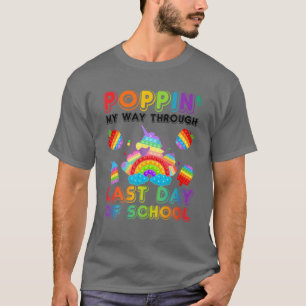 Poppin' My Way Through Last Day Of School Pop It H T-Shirt