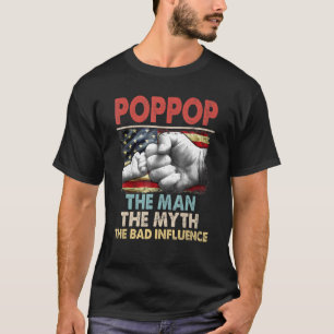 Poppop The Man The Myth American Flag The Bad Infl T-Shirt
