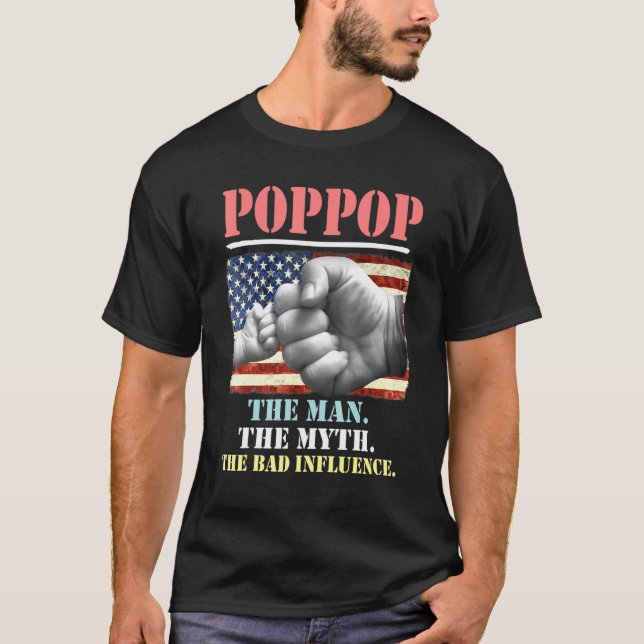 Poppop The Man The Myth The Bad Influence American T-Shirt (Front)