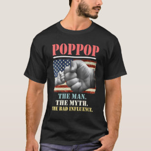 Poppop The Man The Myth The Bad Influence American T-Shirt