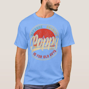 Poppy Because Grandpa Is For Old Guys Retro Vintag T-Shirt