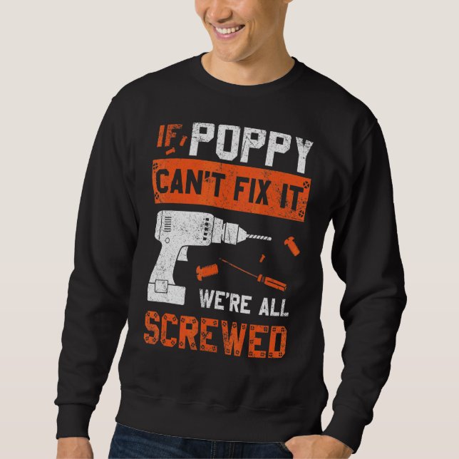 Poppy Can't Fix We're All Screwed  Dad Father's Da Sweatshirt (Front)
