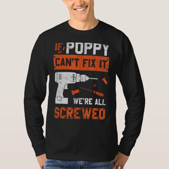 Poppy Can't Fix We're All Screwed  Dad Father's Da T-Shirt (Front)