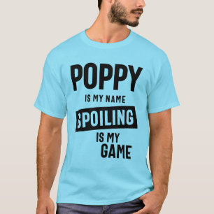 Poppy Is My Name Spoiling Is My Game T-Shirt