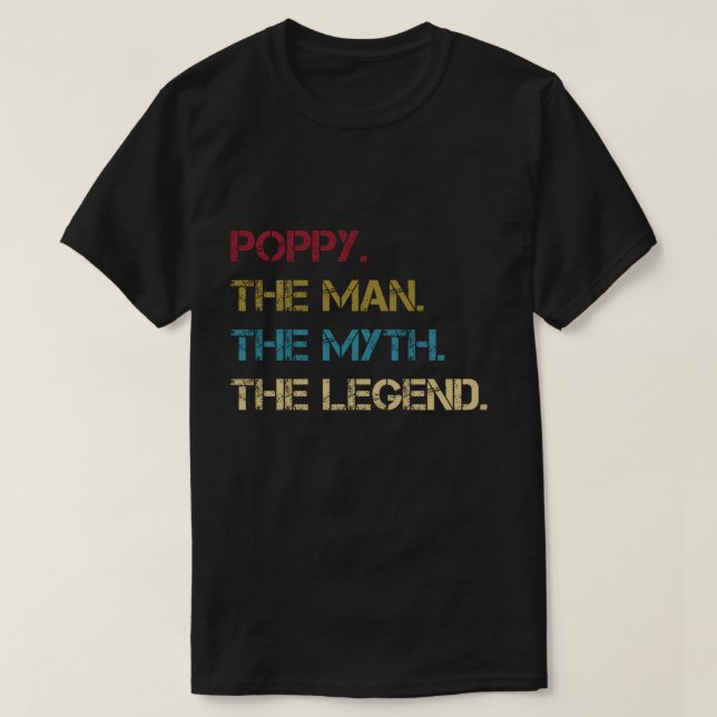 Poppy The Man The Myth The Legend fathers dad Gift T-Shirt (Design Front)