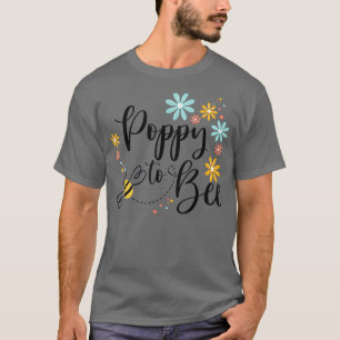 Poppy To Bee, Cute Pregnancy Announcement For Popp T-Shirt