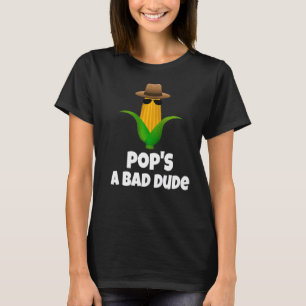 Pop's A Bad Dude  Cool Ear Of Corn In Hat And Sung T-Shirt