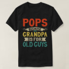 Pops Because Grandpa is for Old Guys Father's Day