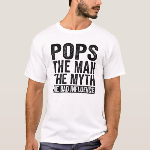 Pops The Man The Myth The Bad Influence T-Shirt