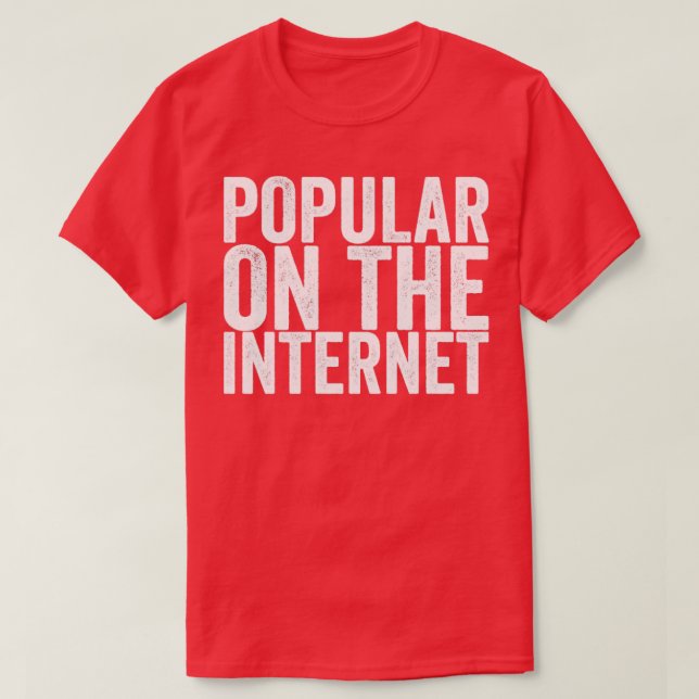 Popular On The Internet T-Shirt (Design Front)