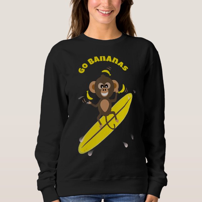 Popular Quote Go Bananas Monkey Surfing Sweatshirt (Front)