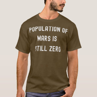 Population Of Mars Is Still Zero Funny Space Futur T-Shirt