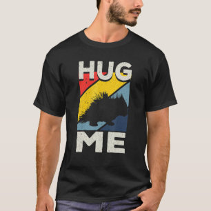 Porcupine Hugs Hug Me T-Shirt
