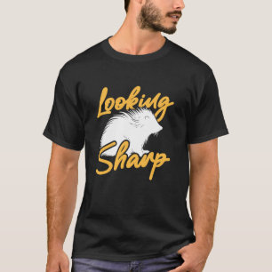 Porcupine Looking Sharp Funny Porcupines T-Shirt