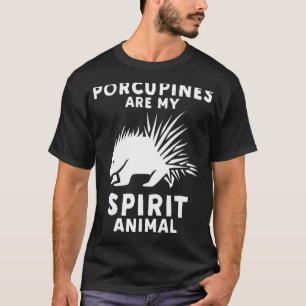 Porcupines Are My Spirit Animal - Funny Porcupine T-Shirt
