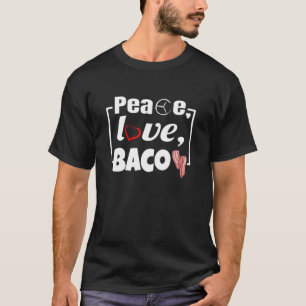 Pork BBQ Pun Food Lover Peace Love Bacon Chef Gril T-Shirt