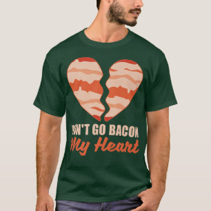Pork Pig Meat Breakfast Bacon - Don'T Go Bacon My  T-Shirt