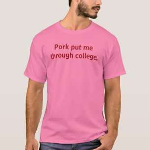 Pork put me through college. T-Shirt