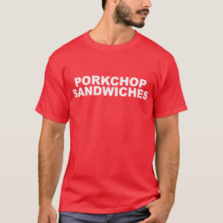 PORKCHOP SANDWICHES T-Shirt