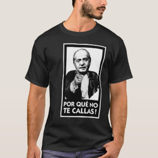 Porque No Te Callas T-Shirt