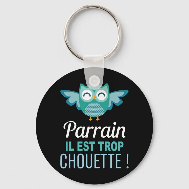 Porte Clés Cadeau Parrain il est trop Chouette ! Key Ring (Front)