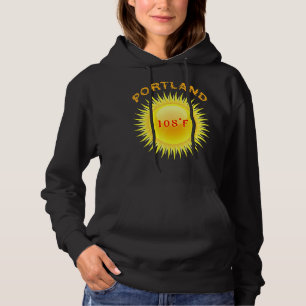 Portland Heatwave 108f Hottest Day In Portland Ore Hoodie
