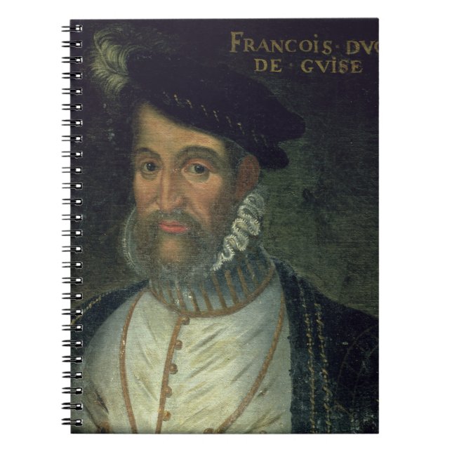 Portrait of Francois, 2nd Duke Guise (1519-63) Fre Spiral Notebook (Front)