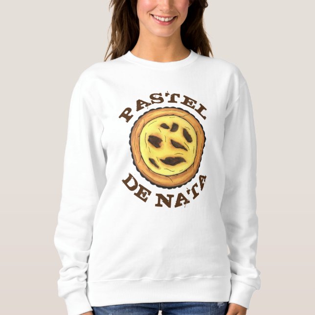 Portuguese Custard Egg Tart Pastel Pastéis de Nata Sweatshirt (Front)