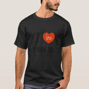 Portuguese I Love Dad Father's Day Present For Dad T-Shirt