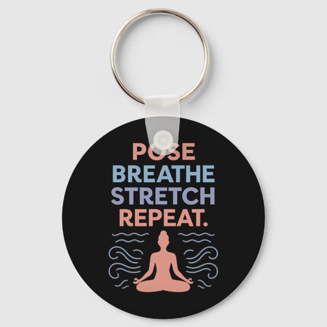 Pose Breathe Stretch Repeat Yoga Zen Flow Design  Key Ring (Front)