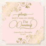 Posh Blush Pink & Gold Don't Take My Drink Wedding Paper Coaster<br><div class="desc">This wedding coaster is elegant, stylish, and fun! It features a beautiful blush pink and gold coloured design with modern script lettering and delicate golden curls and swirls in the corners. The text reads "Please don't take my drink, I'm dancing" with space for the names of the couple and wedding...</div>