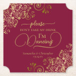 Posh Burgundy & Gold Don't Take My Drink Wedding Paper Coaster<br><div class="desc">This wedding coaster is elegant, stylish, and fun! It features a beautiful burgundy and gold design with modern script lettering and delicate golden curls and swirls in the corners. The text reads "Please don't take my drink, I'm dancing" with space for the names of the couple and wedding date at...</div>