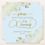 Posh Pale Blue & Gold Don't Take My Drink Wedding Paper Coaster<br><div class="desc">This wedding coaster is elegant, stylish, and fun! It features a beautiful light powder blue and gold coloured design with modern script lettering and delicate golden curls and swirls in the corners. The text reads "Please don't take my drink, I'm dancing" with space for the names of the couple and...</div>