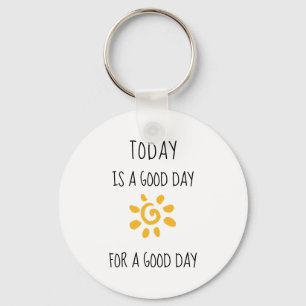 Positive Affirmation Today is a good day... Key Ring