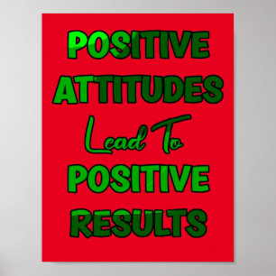 Positive Attitudes Lead To Positive Results Poster