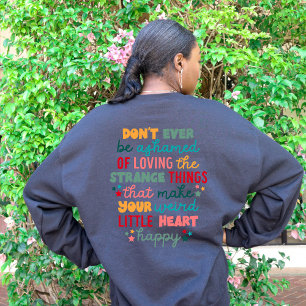 Positive Encouraging Don't Ever Be Ashamed Sweatshirt