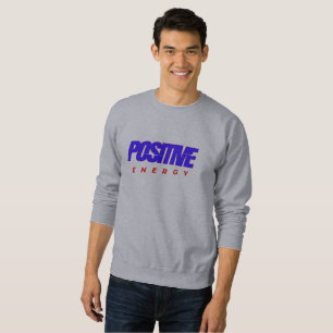 Positive Energy   Sweatshirt