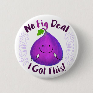 Positive Fig Pun - No Fig Deal I got this 6 Cm Round Badge