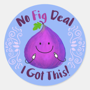 Positive Fig Pun - No Fig Deal I got this Classic Round Sticker
