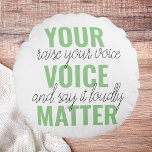 Positive Green Your Voice Matter Motivation Quote  Round Cushion<br><div class="desc">Positive Green Your Voice Matter Motivation Quote</div>