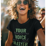 Positive Green Your Voice Matter Motivation Quote  T-Shirt<br><div class="desc">Positive Green Your Voice Matter Motivation Quote</div>