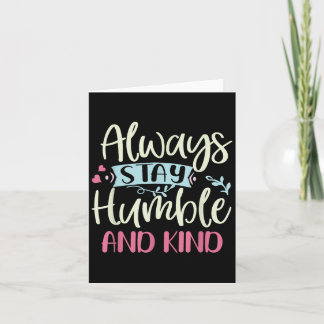 Positive Humble And Kind Always Stay Quote Women G Card