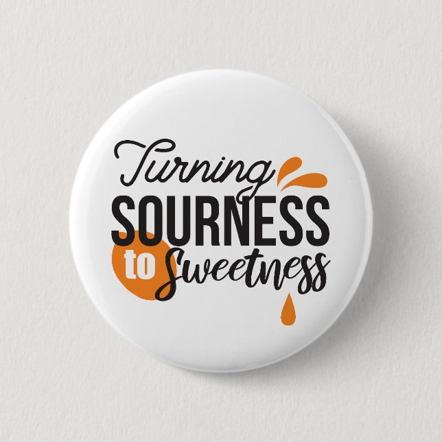 Positive Life Message – Turning Sour to Sweet 6 Cm Round Badge (Front)