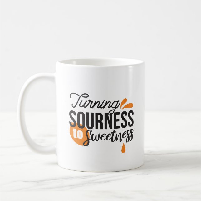 Positive Life Message – Turning Sour to Sweet Coffee Mug (Left)