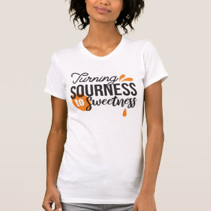 Positive Life Message – Turning Sour to Sweet T-Shirt