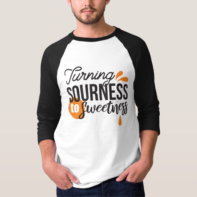 Positive Life Message – Turning Sour to Sweet T-Shirt (Front)