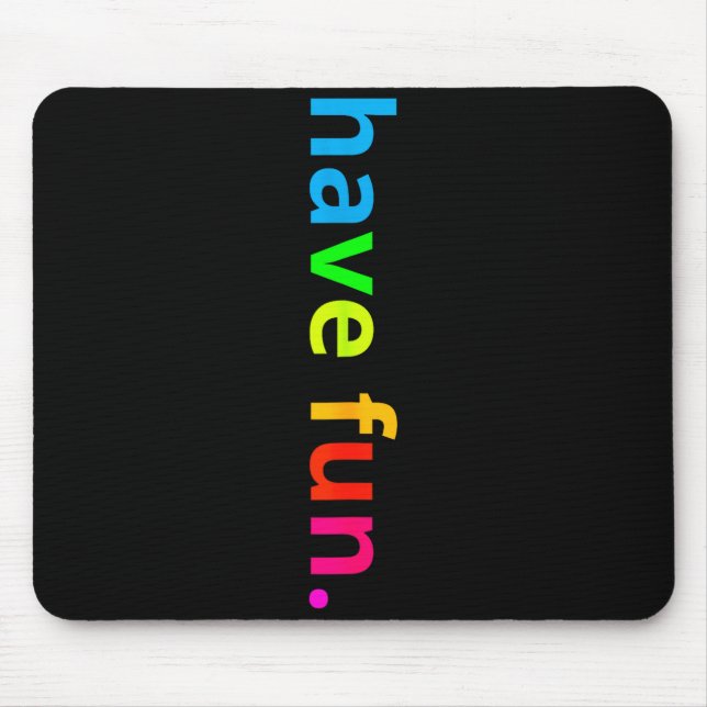 Positive message colourful have fun for kids boys mouse pad (Front)