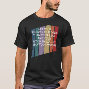 Positive Message Let Your Dreams Be Bigger Than Y T-Shirt